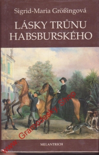 Lásky trůnu Habsburského / Sigrid Maria Grossingová, 1990