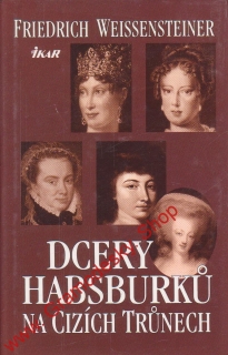 Dcery Habsburků na cizích trůnech / Friedrich Weissensteiner, 2001