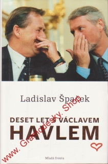 Deset let s Václavem Havlem / Ladislav Špaček, 2012