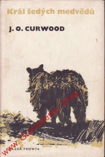 Král šedých medvědů / J.O. Curwood, 1967