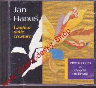 CD Jan Hanuš, Cantico delle creature, Piccolo Coro a Piccola Orchestra, 2004