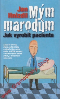 Mým marodům, Jak vyrobit pacienta / Jan Hnízdil, 2010