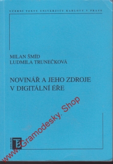 Novinář a jeho zdroje v digitální éře / Milan Šmíd, Ludmila Trunečková, 2009