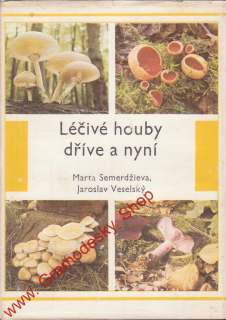 Léčivé houby dříve a dnes / Marta Semerdžieva, Jaroslav Veselský, 1986