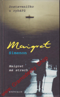 Maigret má strach, Dostaveníčko u rybářů / Georges Simenon, 2003