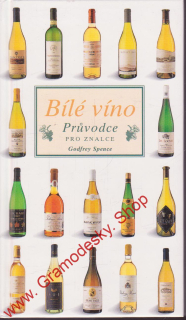 Bílé víno, průvodce pro znalce / Godfrey Spence, 2002