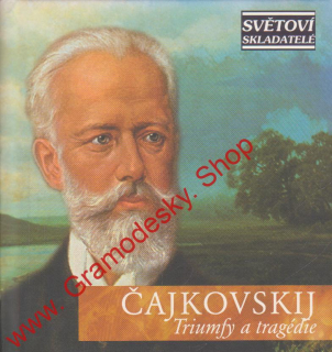 CD Petr Iljič Čajkovský, Triumfy a tragédie, edice Světoví skladatelé