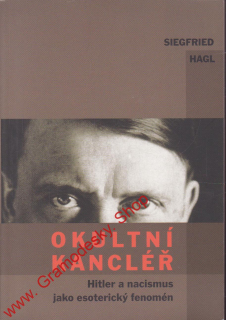 Okultní kancléř, Hitler a nacismus jako esoterický fenomen / Siegfried Hagl, 2008