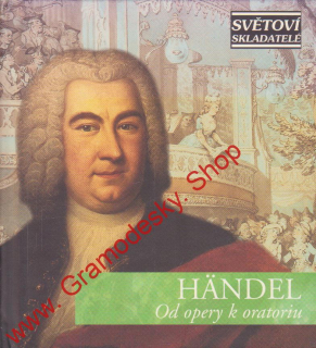  CD Georg Friedrich Handel, Od opery k oratoriu, Mistrovská hudební díla 
