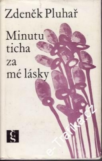 Minutu ticha za mé lásky / Zdeněk Pluhař
