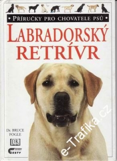 Labradorský retrívr / Dr. Bruce Fogle