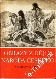 Obrazy z dějin národa českého od dávnověku... / Vladislav Vančura