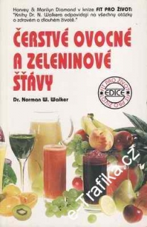 Čerstvé ovocné a zeleninové šťávy / Dr. Norman W. Walker, 1993