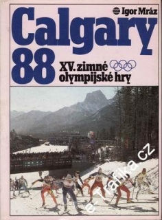 Calgary 88 - XV. zimní olympijské hry / Igor Mráz, 1989
