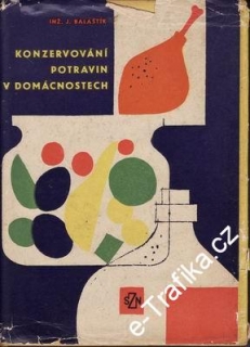 Konzervování potravin v domácnostech / J. Balaštík, 1964