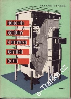 Abeceda obsluhy a provozu parních kotlů / Z.Čácha, A.Mader, 1961