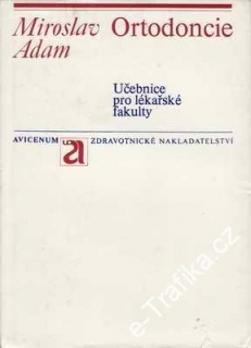 Ortodoncie, učebnice ppro lékařské fakulty / Miroslav Adam, 1976
