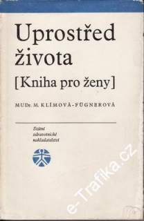 Uprostřed života - kniha pro ženy / Mudr. M. Klímová, 1965
