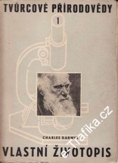 Tvůrcové přírodovědy - Vlastní životopis / Charles Darwin, 1950