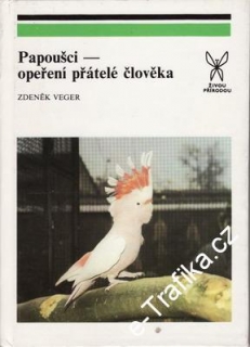 Papoušci - okřídlení přátelé člověka / Zdeněk Veger, 1988