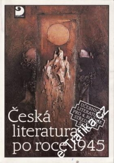 Česká literatura po roce 1945 / učebnice pro 4. roč. střed.škol, 1992