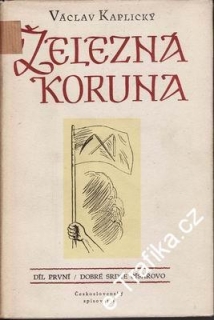 Železná koruna, I.díl, Dobré srdce císařovo / Václav Kaplický, 1954