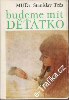 Budeme mít Děťátko / MUDr. Stanislav Trča, 1971