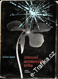 Zrození atomového věku, obavy a naděje / Gustav Bareš, 1958